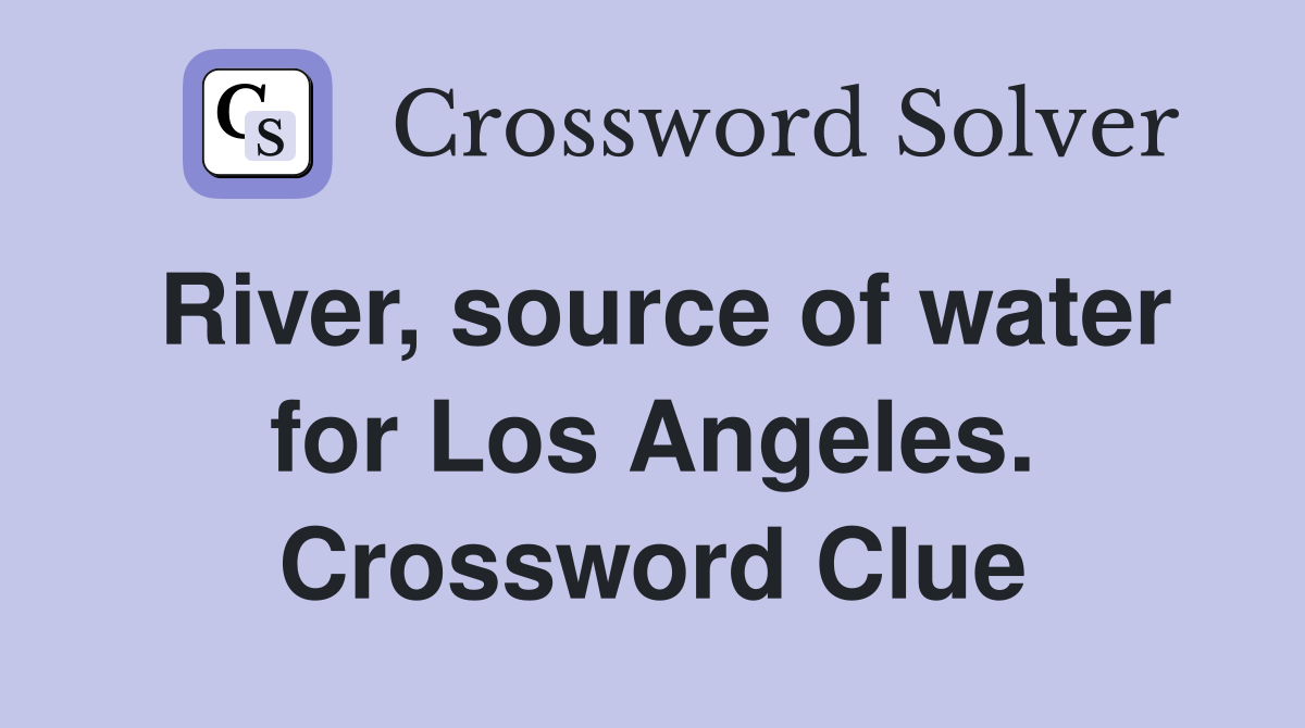 River, source of water for Los Angeles. Crossword Clue Answers